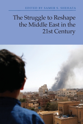 The Struggle to Reshape the Middle East in the 21st Century