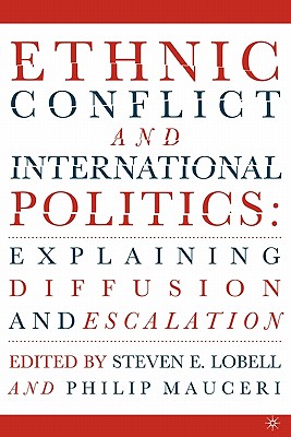 Ethnic Conflict and International Politics: Explaining Diffusion and Escalation