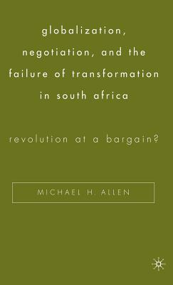 Globalization, Negotiation, and the Failure of Transformation in South Africa