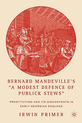 Bernard Mandeville's "A Modest Defence of Publick Stews"