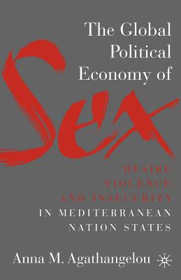 The Global Political Economy of Sex: Desire, Violence, and Insecurity in Mediterranean Nation States