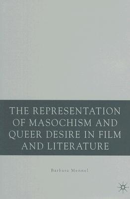 The Representation of Masochism and Queer Desire in Film and Literature