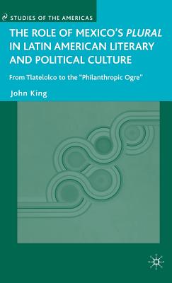 The Role of Mexico''s Plural in Latin American Literary and Political Culture