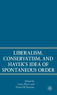 Liberalism, Conservatism, and Hayek''s Idea of Spontaneous Order
