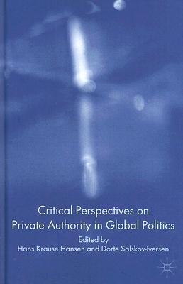 Critical Perspectives on Private Authority in Global Politics