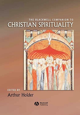 The Blackwell Companion to Christian Spirituality