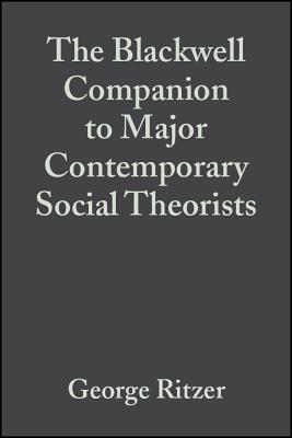 The Blackwell Companion to Major Contemporary Social Theorists