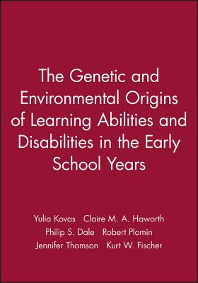 The Genetic and Environmental Origins of Learning Abilities and Disabilities in the Early School Years