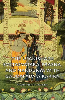 The Upanishads - Svetasvatara, Prasna, and Mandukya With Gaudapada'a Karika