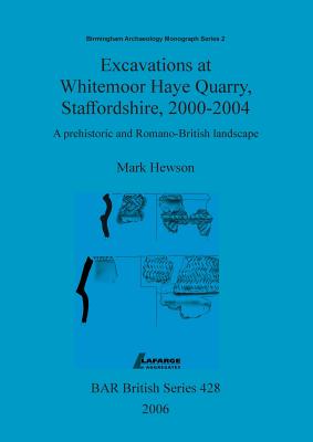 Excavations at Whitemoor Haye Quarry, Staffordshire, 2000-2004