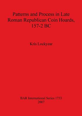 Patterns and Process in Late Roman Republican Coin Hoards 157-2 BC