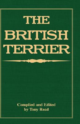 The British Terrier And Its Varieties, History & Origins, Points, Selection, Special Training & Management - By Various Authors