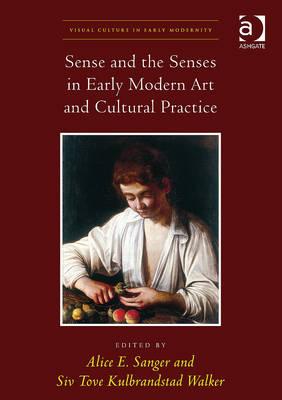 Sense and the Senses in Early Modern Art and Cultural Practice