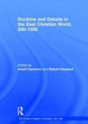 Doctrine and Debate in the East Christian World, 300-1500