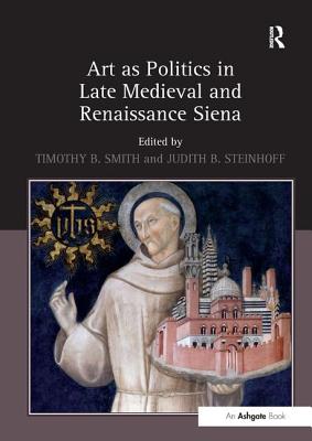 Art as Politics in Late Medieval and Renaissance Siena