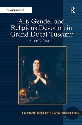 Art, Gender and Religious Devotion in Grand Ducal Tuscany