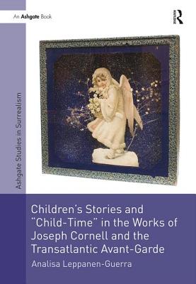 Children's Stories and 'Child-Time' in the Works of Joseph Cornell and the Transatlantic Avant-Garde