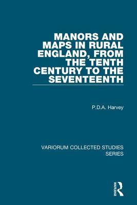 Manors and Maps in Rural England, from the Tenth Century to the Seventeenth