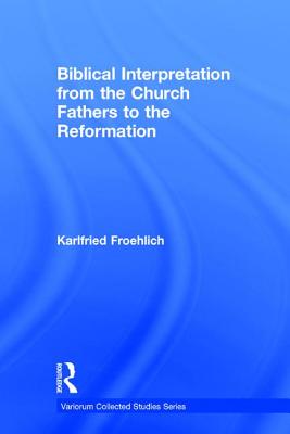 Biblical Interpretation from the Church Fathers to the Reformation