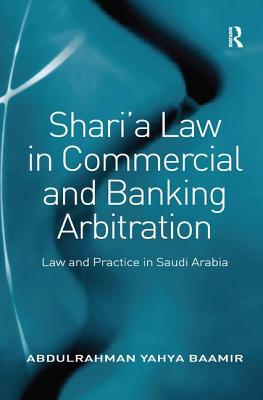 Shari'a Law in Commercial and Banking Arbitration