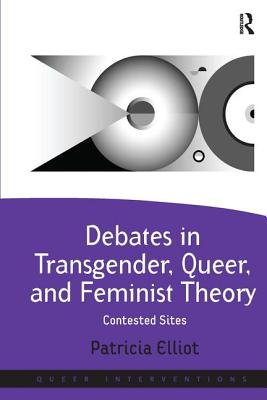 Debates in Transgender, Queer, and Feminist Theory