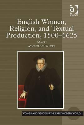 English Women, Religion, and Textual Production, 1500-1625