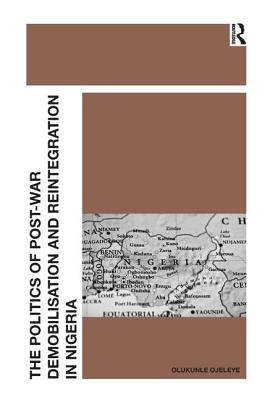 The Politics of Post-War Demobilisation and Reintegration in Nigeria