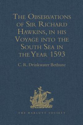 The Observations of Sir Richard Hawkins, Knt., in his Voyage into the South Sea in the Year 1593