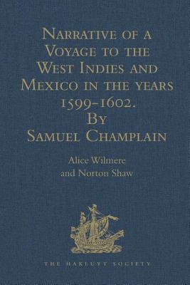 Narrative of a Voyage to the West Indies and Mexico in the years 1599-1602, by Samuel Champlain