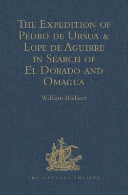 The Expedition of Pedro de Ursua & Lope de Aguirre in Search of El Dorado and Omagua in 1560-1