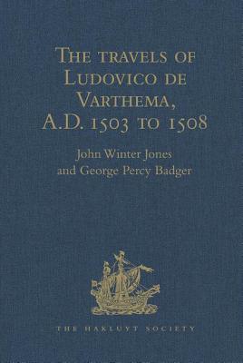 The travels of Ludovico de Varthema in Egypt, Syria, Arabia Deserta and Arabia Felix, in Persia, India, and Ethiopia, A.D. 1503 to 1508