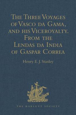 The Three Voyages of Vasco da Gama, and his Viceroyalty from the Lendas da India of Gaspar Correa