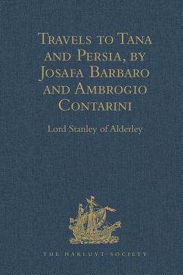 Travels to Tana and Persia, by Josafa Barbaro and Ambrogio Contarini