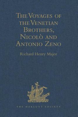 The Voyages of the Venetian Brothers, Nicolo and Antonio Zeno, to the Northern Seas in the XIVth Century