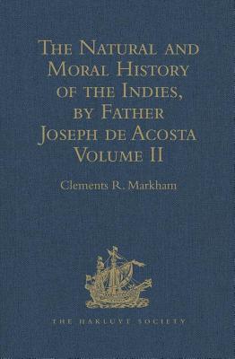 The Natural and Moral History of the Indies, by Father Joseph de Acosta