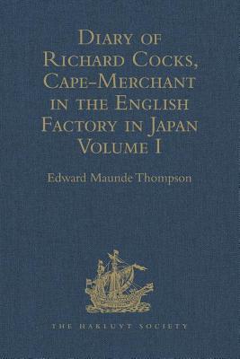 Diary of Richard Cocks, Cape-Merchant in the English Factory in Japan 1615-1622, with Correspondence