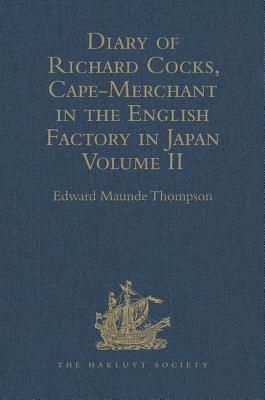 Diary of Richard Cocks, Cape-Merchant in the English Factory in Japan 1615-1622 with Correspondence