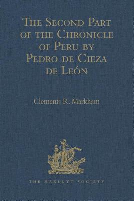 The Second Part of the Chronicle of Peru by Pedro de Cieza de Leon