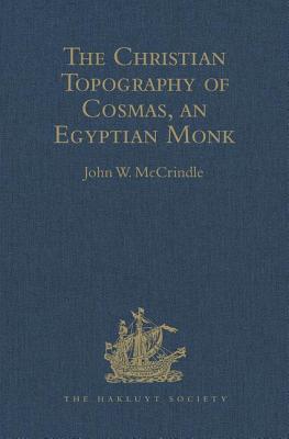 Kosma Aiguptiou Monachou Christianike Topographia - The Christian Topography of Cosmas, an Egyptian Monk