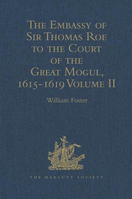 The Embassy of Sir Thomas Roe to the Court of the Great Mogul, 1615-1619