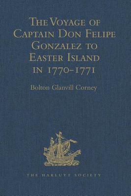 The Voyage of Captain Don Felipe Gonzalez in the Ship of the Line San Lorenzo, with the Frigate Santa Rosalia in Company, to Easter Island in 1770-1