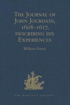 The Journal of John Jourdain, 1608-1617, describing his Experiences in Arabia, India, and the Malay Archipelago