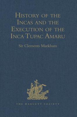 History of the Incas, by Pedro Sarmiento de Gamboa, and the Execution of the Inca Tupac Amaru, by Captain Baltasar de Ocampo