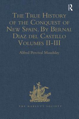 The True History of the Conquest of New Spain. By Bernal Diaz del Castillo, One of its Conquerors