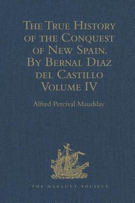 The True History of the Conquest of New Spain. By Bernal Diaz del Castillo, One of its Conquerors