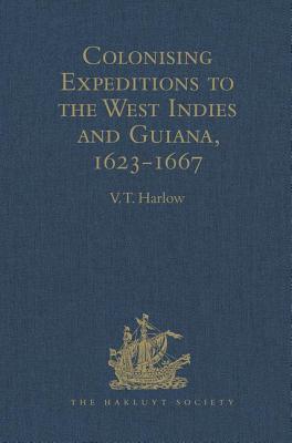 Colonising Expeditions to the West Indies and Guiana, 1623-1667