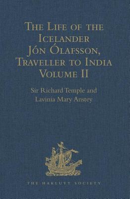 The Life of the Icelander Jon Olafsson, Traveller to India, Written by Himself and Completed about 1661 A.D.