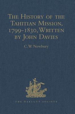 The History of the Tahitian Mission, 1799-1830, Written by John Davies, Missionary to the South Sea Islands