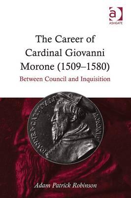 The Career of Cardinal Giovanni Morone (1509-1580)