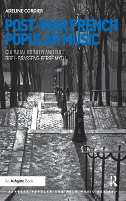 Post-War French Popular Music: Cultural Identity and the Brel-Brassens-Ferre Myth